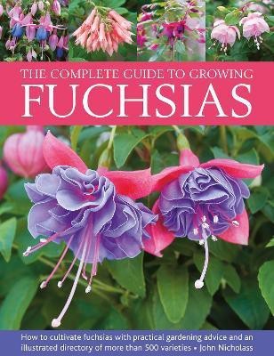 Fuchsias, The Complete Guide to Growing(English, Hardcover, Nicholass John)