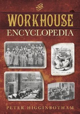 The Workhouse Encyclopedia(English, Paperback, Higginbotham Peter)