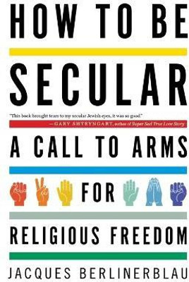 How to Be Secular : A Call to Arms for Religious Freedom(English, Paperback, Berlinerblau Jacques)