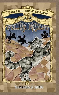 The Adventures of Sir Goblin, the Feline Knight(English, Hardcover, Moss Barbara E)