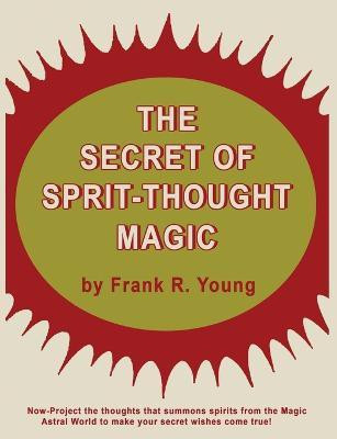 The Secret of Spirit-Thought Magic(English, Paperback, Young Frank Rudolph)