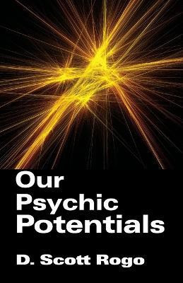 Our Psychic Potentials(English, Paperback, Rogo D., Scott)