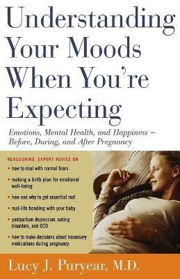 Understanding Your Moods When You're Expecting(English, Paperback, Puryear Lucy J Dr M.D.)