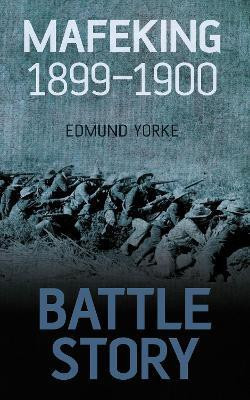 Battle Story: Mafeking 1899-1900(English, Paperback, Yorke Edmund)