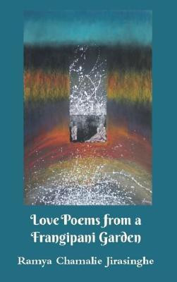 Love Poems from a Frangipani Garden(English, Paperback, Jirasinghe Ramya Chamalie)