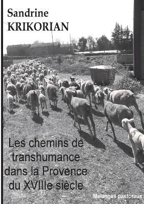 Les chemins de transhumance dans la Provence du XVIIIeme siecle(French, Paperback, Krikorian Sandrine)