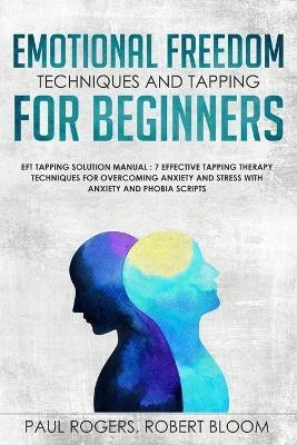 Emotional Freedom Techniques and Tapping for Beginners(English, Paperback, Rogers Paul)