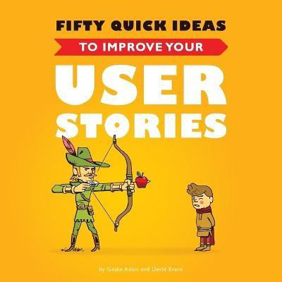Fifty Quick Ideas to Improve Your User Stories(English, Paperback, Adzic Gojko)