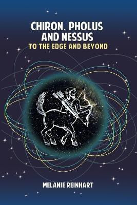 Chiron, Pholus and Nessus: To the Edge and Beyond(English, Paperback, Reinhart Melanie)