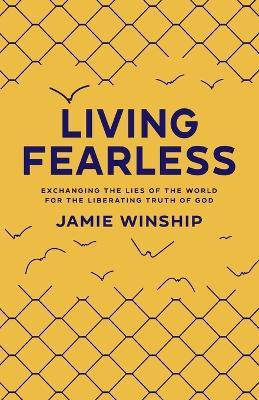 Living Fearless - Exchanging the Lies of the World for the Liberating Truth of God(English, Paperback, Winship Jamie)