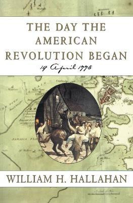 The Day the American Revolution Began(English, Paperback, Hallahan William H)