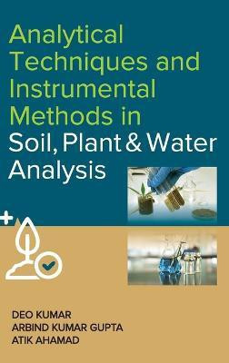 Analytical Techniques and Instrumental Methods in Soil, Plant and Water Analysis(English, Hardcover, Ahamad Deo Kumar, Arbind Kumar Gupta, Atik)
