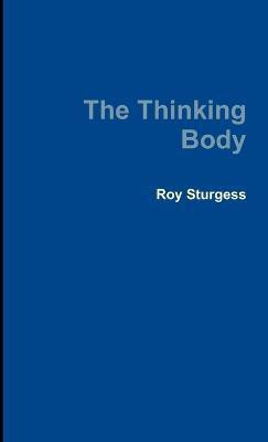 The Thinking Body(English, Paperback, Sturgess Roy)