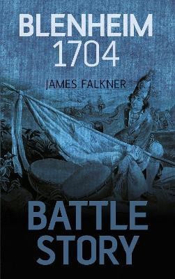 Battle Story: Blenheim 1704(English, Electronic book text, Falkner James)