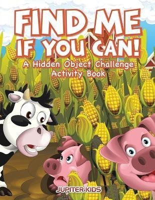 Find Me If You Can! A Hidden Object Challenge Activity Book(English, Paperback, Jupiter Kids)