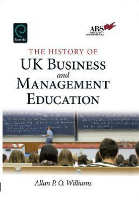 The History of UK Business and Management Education(English, Hardcover, Williams Allan P.O.)