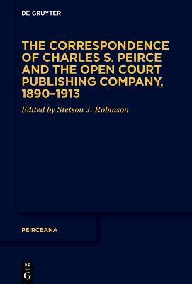 The Correspondence of Charles S. Peirce and the Open Court Publishing Company, 1890-1913(English, Hardcover, unknown)