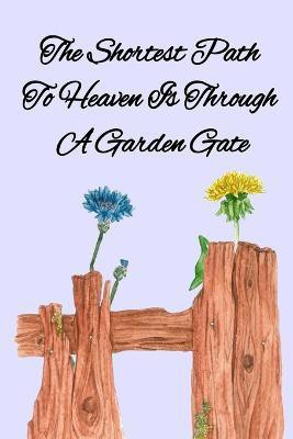 The Shortest Path To Heaven Is Through A Garden Gate(English, Paperback, Maples Kathy)