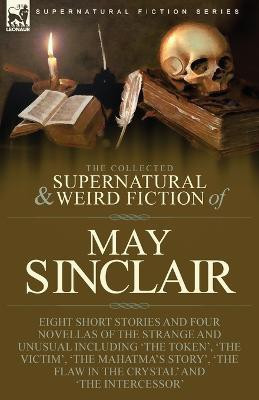 The Collected Supernatural and Weird Fiction of May Sinclair(English, Paperback, Sinclair May)