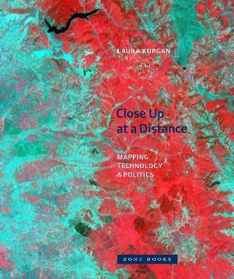 Close Up at a Distance - Mapping, Technology, and Politics(English, Paperback, Kurgan Laura)