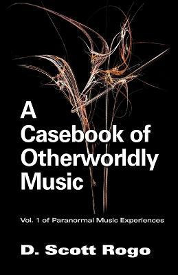 A Casebook of Otherworldly Music(English, Paperback, Rogo D., Scott)
