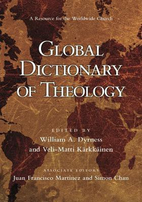 Global Dictionary of Theology(English, Hardcover, Chan William A Dyrness, Veli-Matti Karkkainen, Juan Francisco Martinez, Simon)