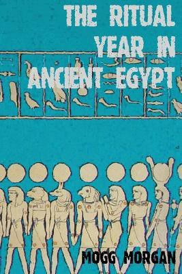 Ritual Year In Ancient Egypt(English, Paperback, Morgan Mogg)