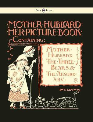Mother Hubbard Her Picture Book - Containing Mother Hubbard, The Three Bears & The Absurd ABC(English, Hardcover, unknown)