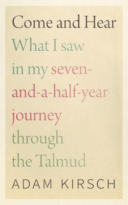Come and Hear - What I Saw in My Seven-and-a-Half-Year Journey through the Talmud(English, Hardcover, Kirsch Adam)