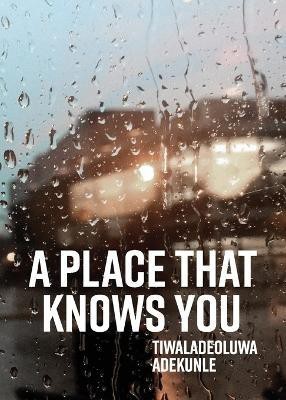 A Place That Knows You(English, Paperback, Adekunle Tiwaladeoluwa)