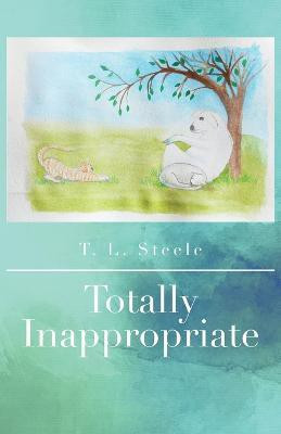 Totally Inappropriate(English, Paperback, Steele T L)