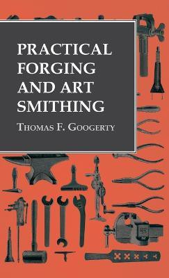 Practical Forging and Art Smithing(English, Hardcover, Googerty Thomas F)