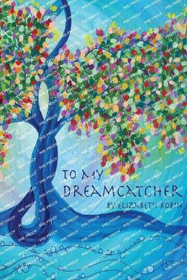 To My Dreamcatcher(English, Paperback, Robin Elizabeth)