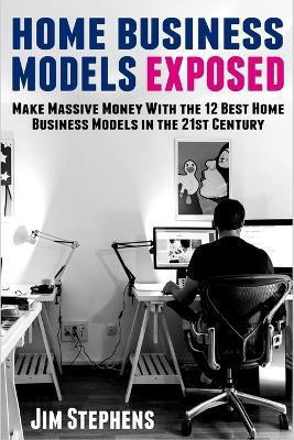 Home Business Models Exposed(English, Paperback, Stephens Jim)