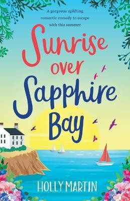 Sunrise over Sapphire Bay: A gorgeous uplifting romantic comedy to escape with this summer(English, Paperback, Martin Holly)