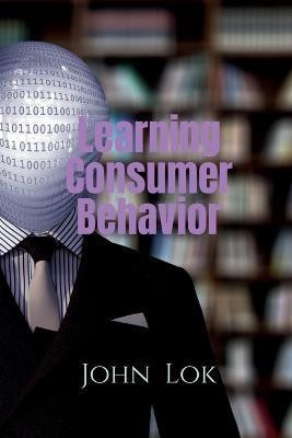 Learning Consumer Behavior(English, Paperback, Lok John)