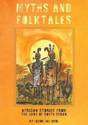 MYTHS and folktales African Stories from the Jieng South Sudan(English, Paperback, Akol Jacob J)