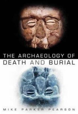 The Archaeology of Death and Burial(English, Paperback, Parker Pearson Mike)