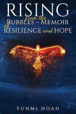 Rising from the Rubbles - Memoir of Resilience and Hope(English, Paperback, Noah Funmi)