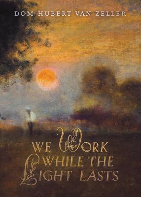 We Work While the Light Lasts(English, Paperback, Van Zeller Dom Hubert)
