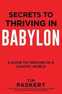 Secrets to Thriving in Babylon(English, Paperback, Paskert Tim)