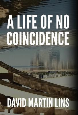 A Life of No Coincidence(English, Hardcover, Lins David Martin)