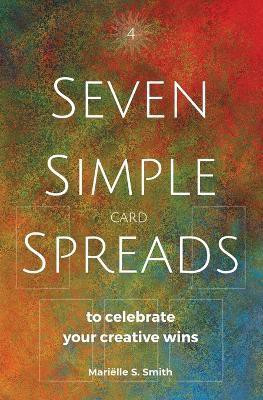 Seven Simple Card Spreads to Celebrate Your Creative Wins(English, Paperback, Smith Marielle S)