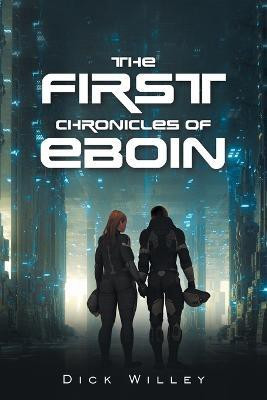 The First Chronicles of Eboin(English, Paperback, Willey Dick)