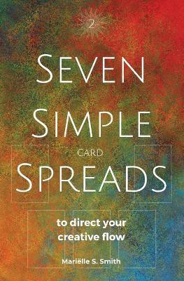 Seven Simple Card Spreads to Direct Your Creative Flow(English, Paperback, Smith Marielle S)