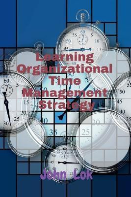 Learning Organizational Time Management Strategy(English, Paperback, Lok John)