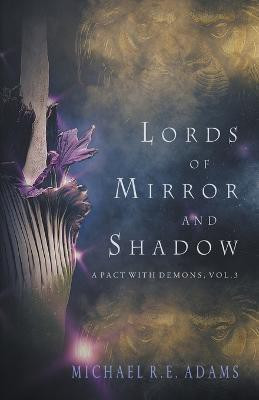 Lords of Mirror and Shadow (A Pact with Demons, Vol. 3)(English, Paperback, Adams Michael R E)