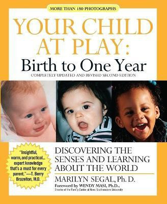 Your Child at Play: Birth to One Year - Discovering the Senses and Learning About the World(English, Paperback, Segal Marilyn)