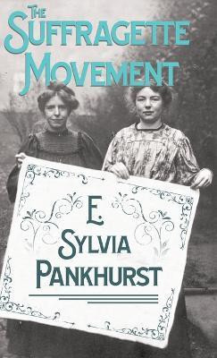 The Suffragette Movement - An Intimate Account Of Persons And Ideals(English, Hardcover, E. Sylvia Pankhurst)