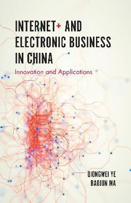 Internet+ and Electronic Business in China(English, Hardcover, Ye Qiongwei Professor)